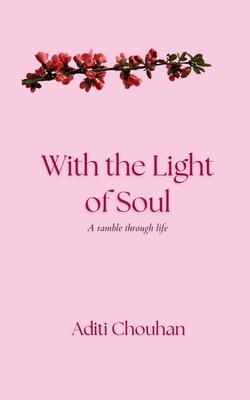 With the Light of Soul: A ramble through life