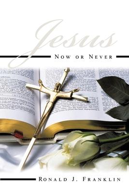 Jesus Now or Never