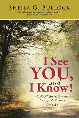 I See You, and I Know!: G_d's All-Seeing Eye and Inescapable Presence (2nd Ed.)