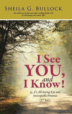 I See You, and I Know!: G_d's All-Seeing Eye and Inescapable Presence (2nd Ed.)