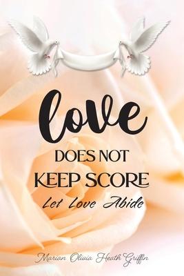 Love Does Not Keep Score: Let Love Abide