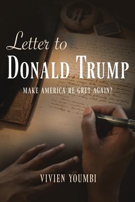 Letter to Donald Trump: Make America Re-Gret Again?