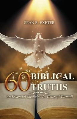 60 Biblical Truths: An Essential Medicine In Times of Turmoil