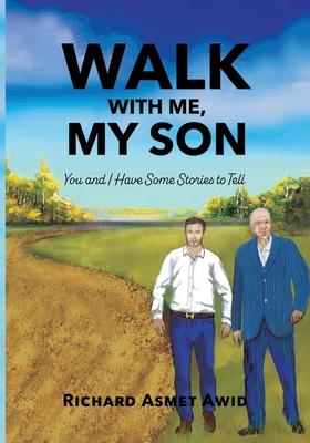 Walk With Me, My Son: You and I Have Some Stories to Tell