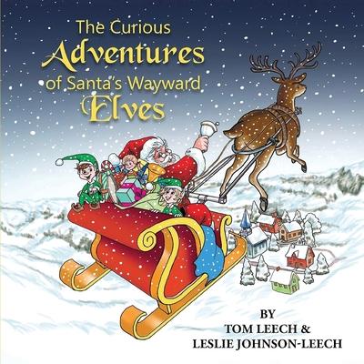 The Curious Adventures of Santa's Wayward Elves