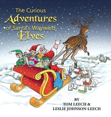 The Curious Adventures of Santa's Wayward Elves