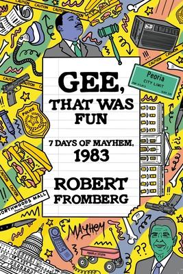 Gee, That Was Fun: 7 Days of Mayhem, 1983