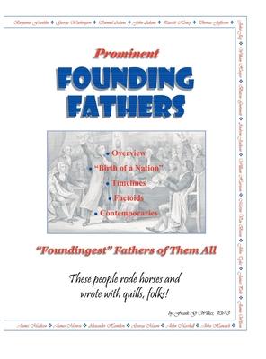 Prominent Founding Fathers: "Foundingest" Fathers of Them All These people rode horses and wrote with quills, folks!