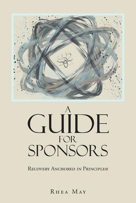 Recovery Anchored in Principles!: A Guide for Sponsors
