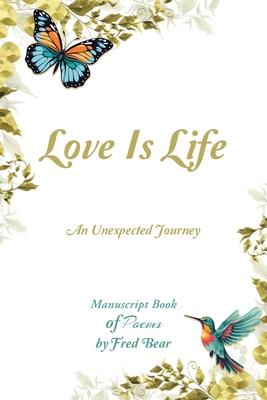 Love Is Life MANUSCRIPT BOOK of Poems: An Unexpected Journey