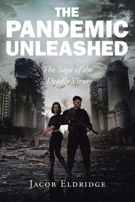 The Pandemic Unleashed: The Saga of the Deadly Virus