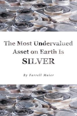 The Most Undervalued Asset on Earth Is Silver