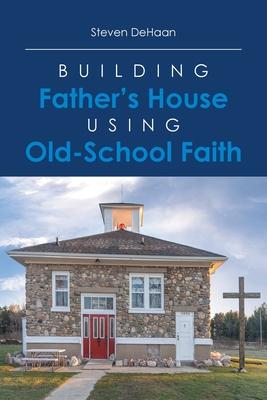 Building Father's House Using Old-School Faith