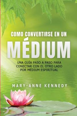 Cmo Convertirse en un Mdium: Una Gua Paso a Paso para Conectar con el Otro Lado por Mdium Espiritual