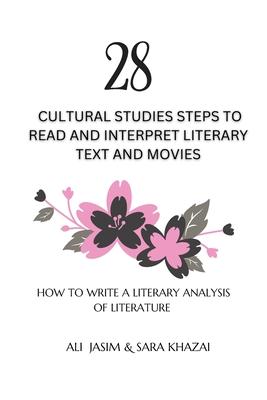 28 Cultural Studies Steps To Read and Interpret Literary Text and Movies: How To Write A Literary Analysis Of Literature