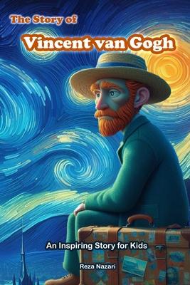 The Story of Vincent van Gogh: An Inspiring Story for Kids