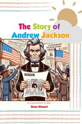 The Story of Andrew Jackson: An Inspiring Story for Kids