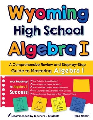 Wyoming High School Algebra I: A Comprehensive Review and Step-by-Step Guide to Mastering Algebra 1 Subscription