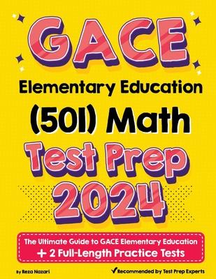 GACE Elementary Education Math (501) Test Prep: The Ultimate Guide to GACE Elementary Education + 2 Full-Length Practice Tests