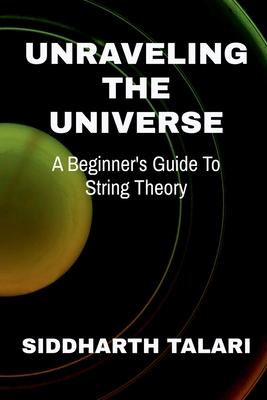 Unraveling the Universe: A Beginner's Guide to String Theory