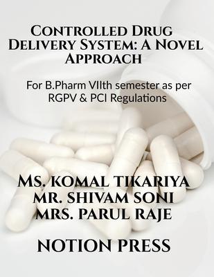 Controlled Drug Delivery System: A Novel Approach: For B.Pharm VIIth semester as per RGPV & PCI Regulations Subscription