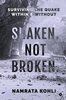 Shaken. Not Broken.: Surviving the Quake Within and Without: Surviving the Quake Within and Without