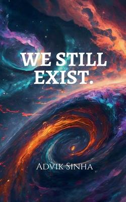 We Still Exist.