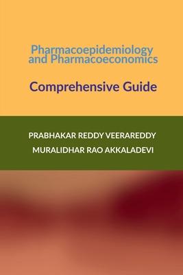 Pharmacoepidemiology and Pharmacoeconomics: Comprehensive Guide