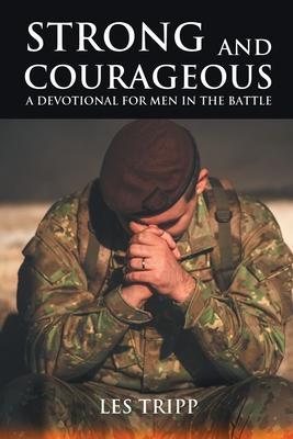 Strong and Courageous: A Devotional for Men in the Battle