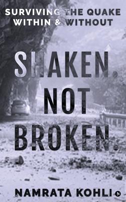 Shaken. Not Broken.: Surviving the Quake Within and Without