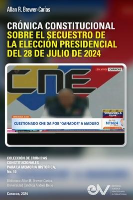 Crnica Constitucional Sobre El Secuestro de la Eleccin Presidencial del 28 de Julio de 2024