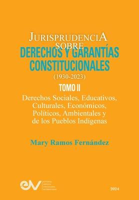 JURISPRUDENCIA SOBRE DERECHOS Y GARANTAS CONSTITUCIONALES. 1930-2023. TOMO II. Derechos sociales, educativos, culturales, econmicos, polticos, ambi