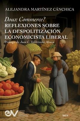 Doux Commerce? Reflexiones Sobre La Despolitizacin Economicsta Liberal