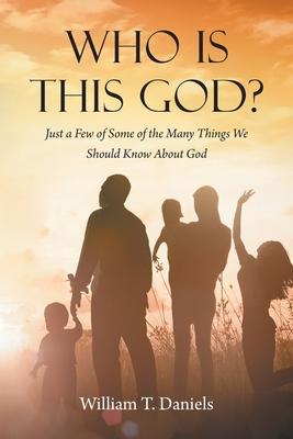 Who Is This God?: Just a Few of Some of the Many Things We Should Know About God Subscription