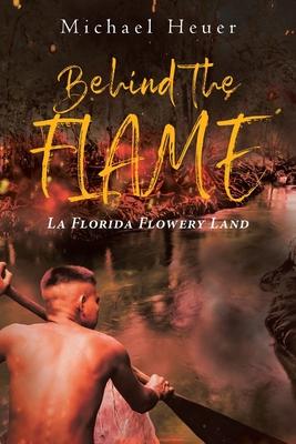 Behind The Flame: La Florida Flowery Land