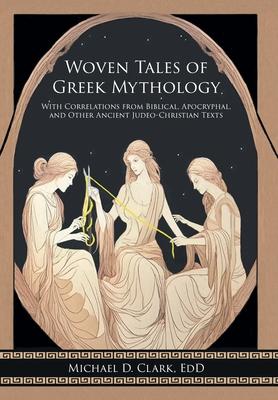 Woven Tales of Greek Mythology: With Correlations from Biblical, Apocryphal, and Other Ancient Judeo-Christian Texts Subscription