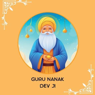 Guru Nanak Dev Ji: First Sikh Guru