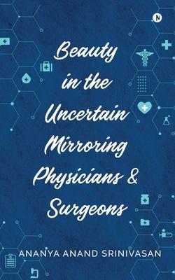 Beauty in the Uncertain Mirroring Physicians & Surgeons