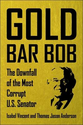 Gold Bar Bob: The Downfall of the Most Corrupt Us Senator Subscription