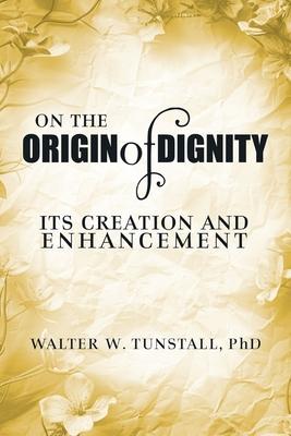 On the Origin of Dignity: Its Creation and Enhancement