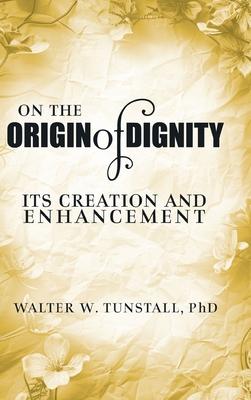 On the Origin of Dignity: Its Creation and Enhancement