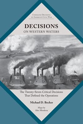 Decisions on Western Waters: The Twenty-Seven Critical Decisions That Defined the Battles Subscription