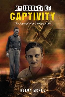 My Journey of Captivity: The Journal of a German POW