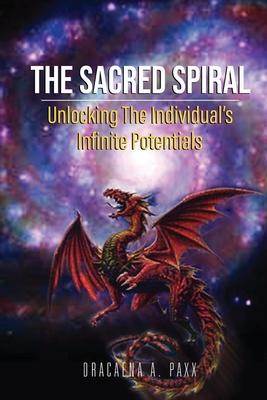 The Sacred Spiral: Unlocking The Individual's Infinite Potentials