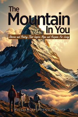 The Mountain In You: Stories and Poetry That Inspire Hope and Purpose for Living