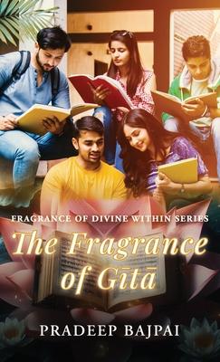 The Fragrance of Gita: Fragrance of Divine Within Series