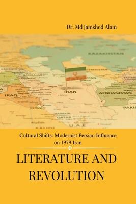 Literature and Revolution: Cultural Shifts: Modernist Persian Influence on 1979 Iran