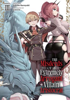 The Misdeeds of an Extremely Arrogant Villain Aristocrat (Light Novel) Vol. 3 Subscription