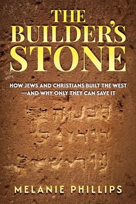 The Builder's Stone: How Jews and Christians Built the West-and Why Only They Can Save It