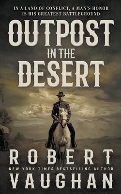 Outpost in the Desert: A Classic Western Novel